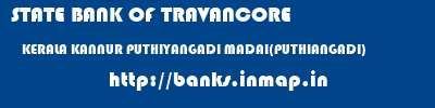 STATE BANK OF TRAVANCORE  KERALA KANNUR PUTHIYANGADI MADAI(PUTHIANGADI)  banks information 